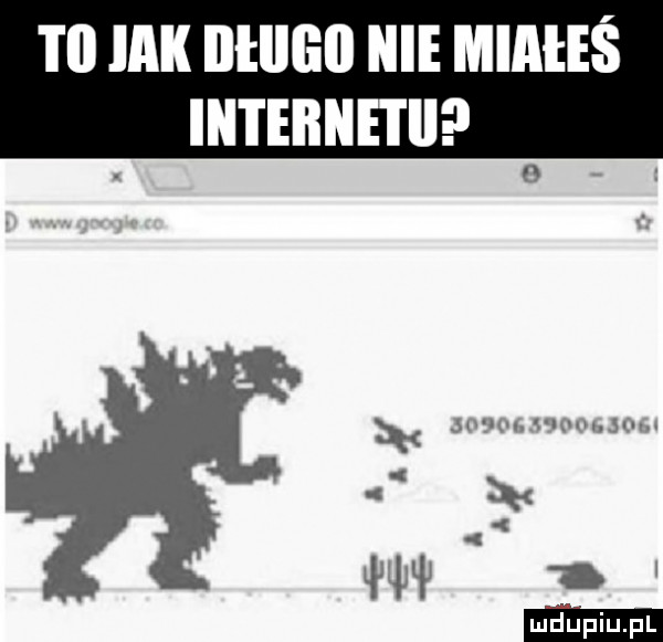 i ll idk ilłlllill nie miałeś internet. abakankami o