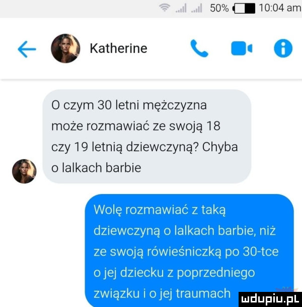 c.      am   katherine o czym    letni mężczyzna może rozmawiać ze swoja    czy    letnią dziewczyną chyba e ialkach barbie ludu iu. l
