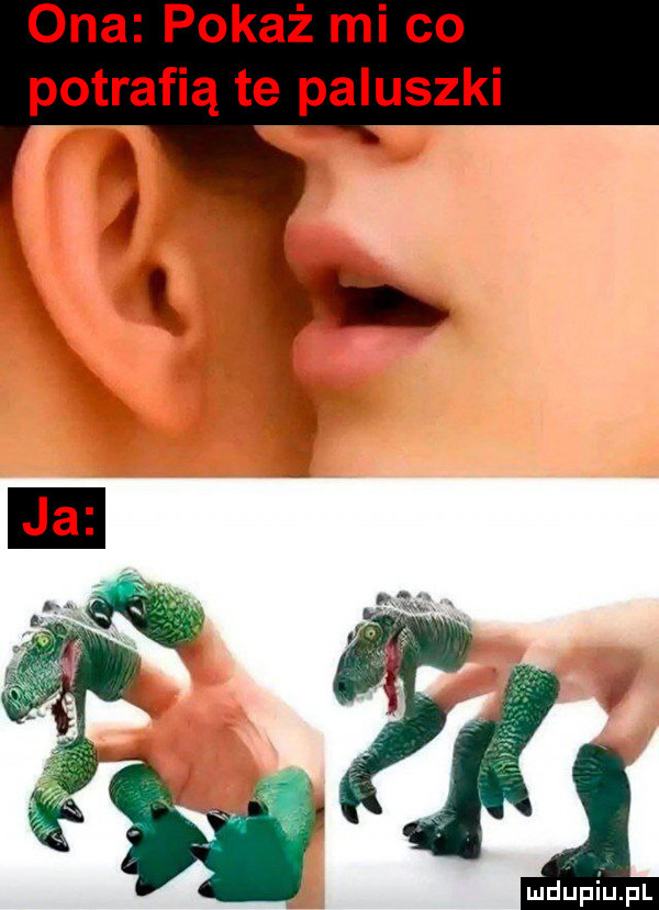 ona pokaż mi co potrafią te paluszki