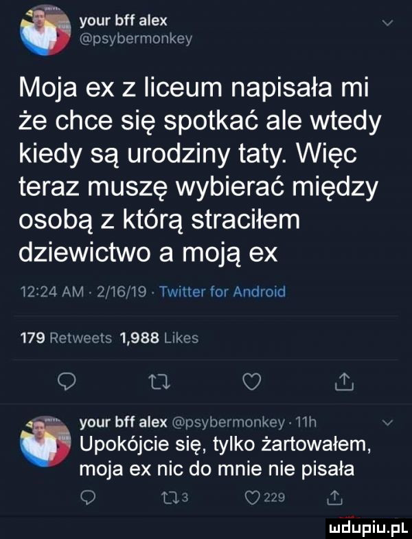 your buf alex iśtpsyboimonkcy moja ex   liceum napisała mi że chce się spotkać ale wtedy kiedy są urodziny taty. więc teraz muszę wybierać między osobą z którą straciłem dziewictwo a moją ex      am iz in ig timer for android     reizm ts       limes o l l your buf alex mpeg hw monkey hh upokójcie się tylko żartowałem moja ex nic do mnie nie pisała u a