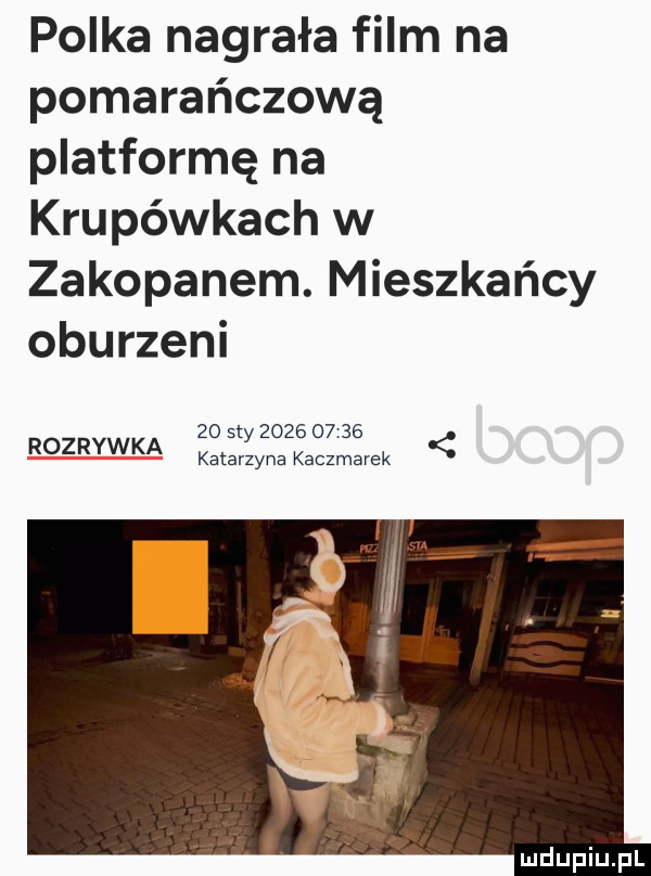 polka nagrała film na pomarańczową platformę na krupówkach w zakopanem. mieszkańcy oburzeni    say            katarzyna kaczmarek rozrywka