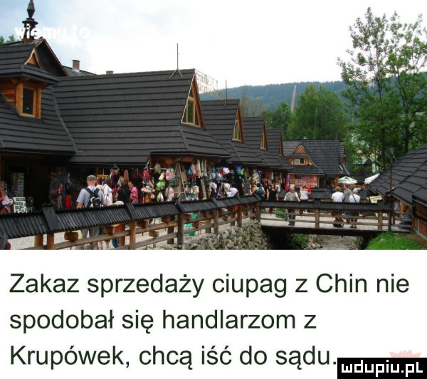 zakaz sprzedaży ciupag   chin nie spodobał się handlarzom z krupówek chcą iść do sądu