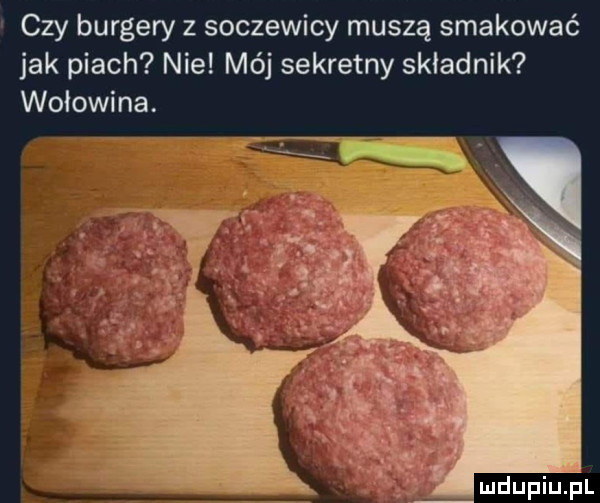 czy burgery z soczewicy muszą smakować jak piach nie mój sekretny składnik wołowina