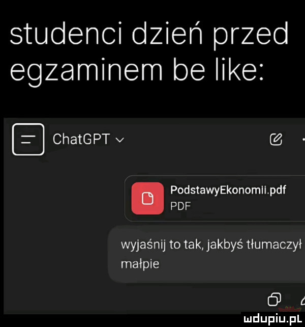 studenci dzień przed egzaminem be like b chatgpt v podstawakonomll pdf pdf wyjaśnij to tak jakbyś tłumaczył małpie z