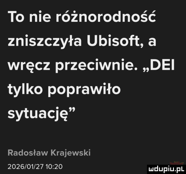 to nie różnorodność zniszczyła ubisoft a wręcz przeciwnie. dni tylko poprawiło sytuację radosław krajewski