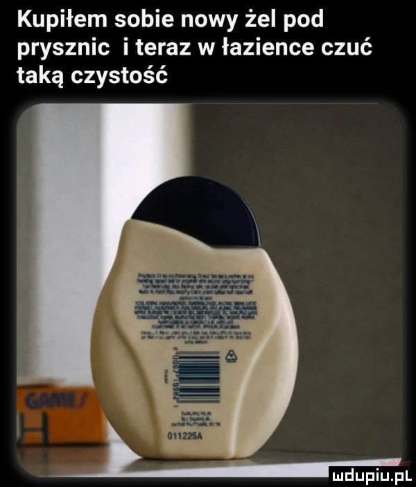 kupiłem sobie nowy żel pod prysznic i teraz w łazience czuć taką czystość ł. im