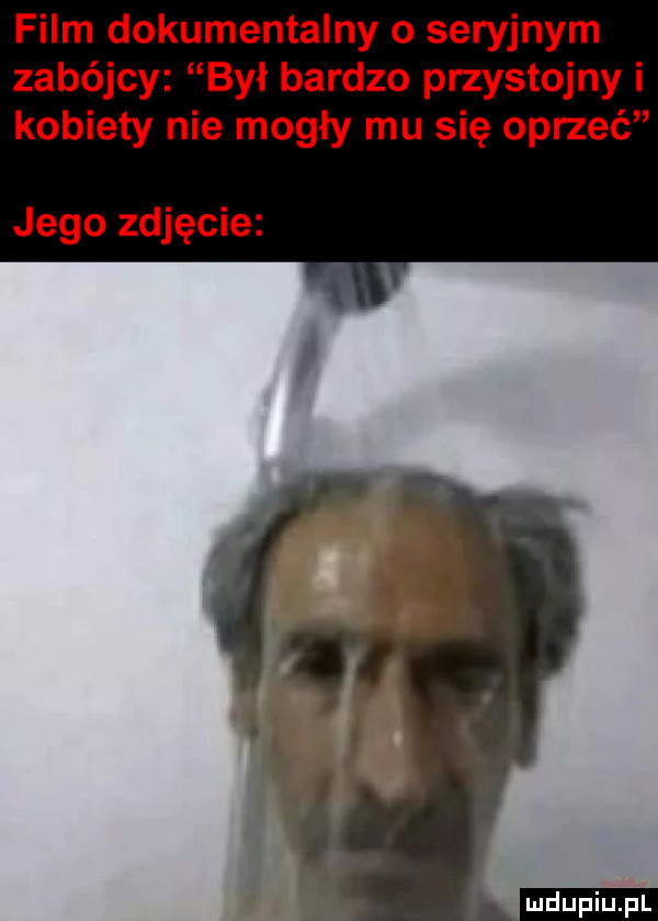 film dokumentalny o seryjnym zabójcy byl bardzo przystojny i kobiety nie mogły mu się oprzeć jego zdjęcie ludu iu. l