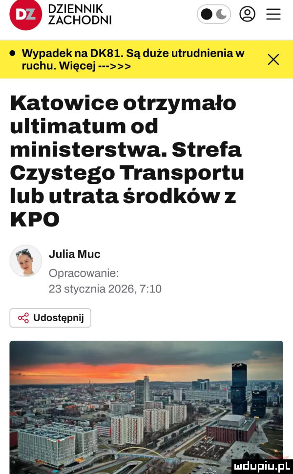 dziennik zachodni. wypadek na dk  . są duże utrudnieniaw x ruchu. więcej katowice otrzymało ultimatum od ministerstwa. strefa czystego transportu lub utrata środków z keo a julia muc opracowanie    stycznia           udostępnij