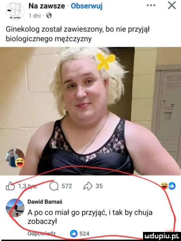 na zawsze obserwuj x ham ginekolog został zawieszony bo nie przyjął biologicznego mężczyzny i d eb     qu q        dawid bałaś a po co miał go przyjąć imak by chuja zobaczyo