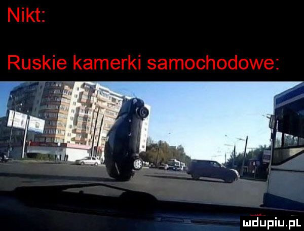 nikt ruskie kamerki samochodowe mdłupiupl
