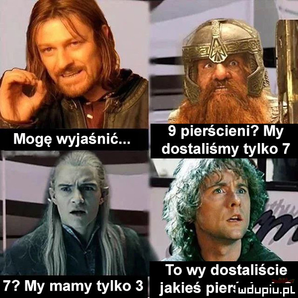 i  pierścieni my mogę wwaśn c dostaliśmy tylko   to wy dostaliście   my mamy tylko   jakieś puer m iupiu. pl