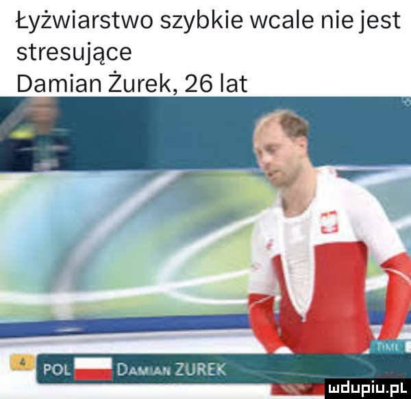 łyżwiarstwo szybkie wcale niejest stresujące damian żurek    lat