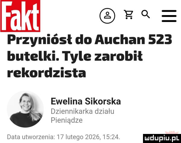 m oere przyniósł do auchan     butelki. tyle zarobił rekordzista c ewelina sikorska dziennikarka działu pieniądze data mworzenla.    mego      w