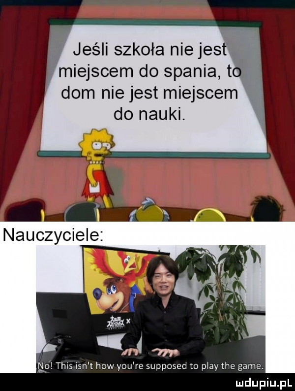 jeśli szkoła nie jus e miejscem do spania h dom nie jest miejscem do nauki. ﬂu tais ian t hiw y-u re supposed to play tee game