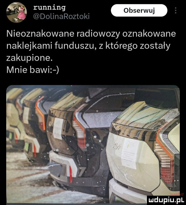 dolinaroztoki nieoznakowane radiowozy oznakowane naklejkami funduszu   którego zostały zakupione. mnie bawi mduplu pl