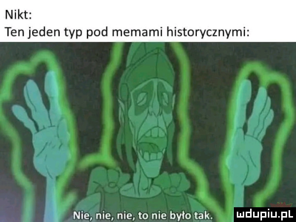 nikt ten jeden typ pod edami historycznymi. nie nie nie to nie brio tak ndupiu pl