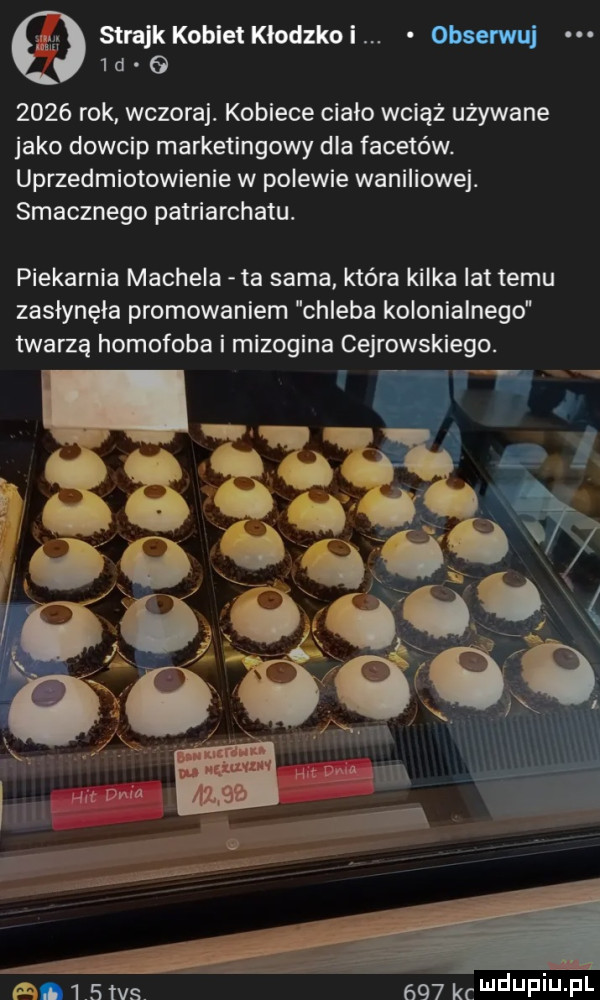 q strajk kobiet kłodzkoi. obserwuj   d g      rok wczoraj. kobiece ciało wciąż używane jako dowcip marketingowy dla facetów uprzedmiotowienie w polewie waniliowe. smacznego patriarchatu. piekarnia michela ta sama która kilka lat temu zasłynęła promowaniem chleba kolonialnego twarzą homofoba i mizogina cejrowskiego. abakankami v w m dam