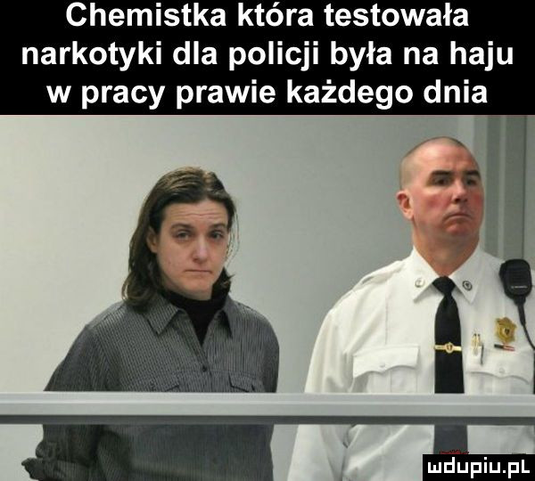 chemistka która testowała narkotyki dla policji była na haju w pracy prawie każdego dziar