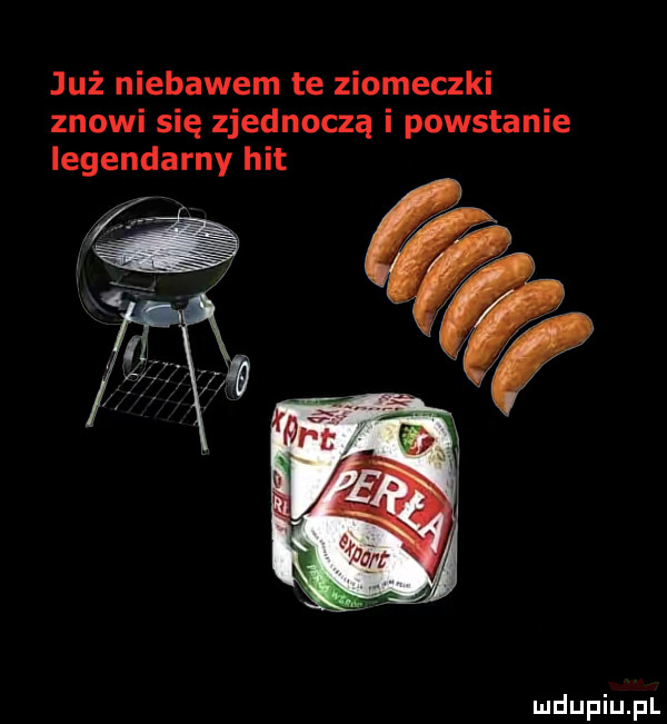 już niebawem te ziomeczki złowi się zjednoczą i powstanie legendarny hit