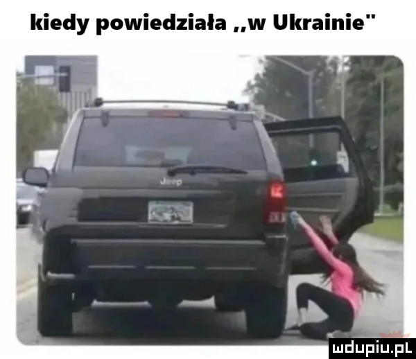 kiedy powiedziała w ukrainie mduptupl