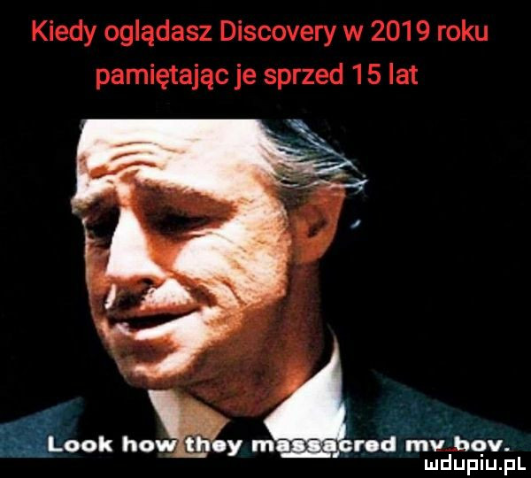 kiedy oglądasz discovery w      roku pamiętając je sprzed    lat rod uuu w. mduplu pl