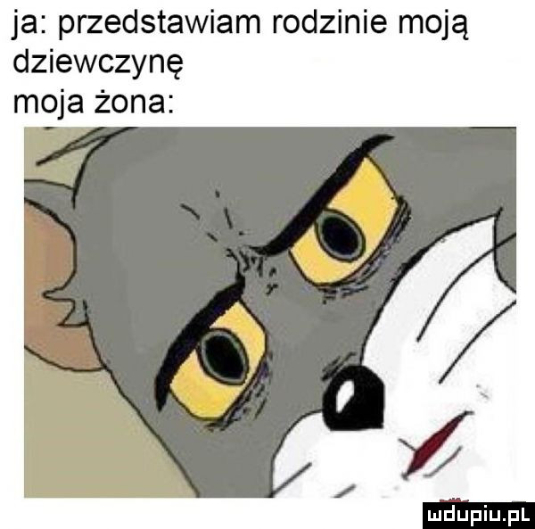 ja przedstawiam rodzinie moją dziewczynę moja żona