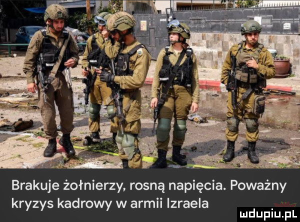 brakuje żołnierzy rosną napięcia. poważny kryzys kadrowy w armii izraela