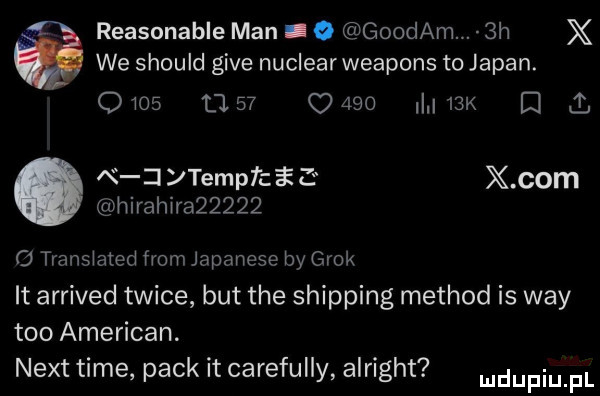 reasonable man i o goodam.  h x we should gide nuclearweapons to japan.      o    o     i   k i l n zl tempfci z x oćm hirahir         translated from japanese by grek it arrived twice but tee shipping method is wdy tao american. nett time peck it carefully alright udupiu pl