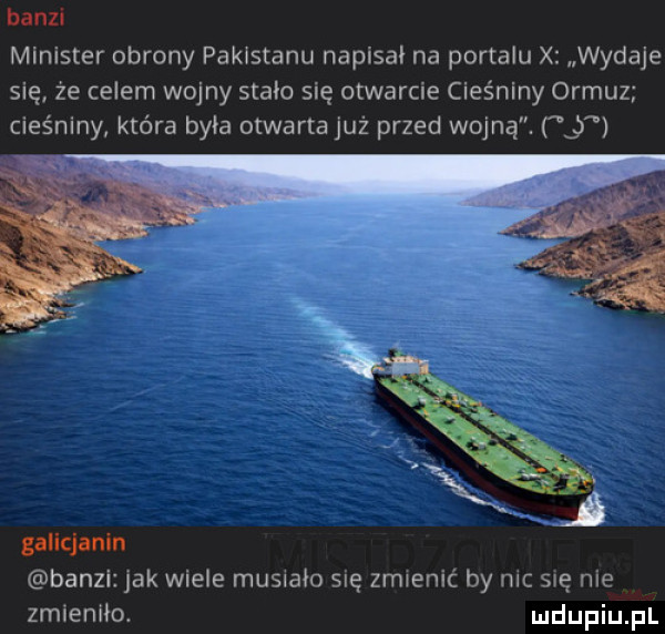 bangi minister obrony pakistanu napisal na portalu x wydaje się że celem wojny stado się otwarcie cieśniny ormuz cieśniny która była otwarta już przed wojną. gallcjanln banzl jak wiele musiało się zmienić by nic się nie zmieniło
