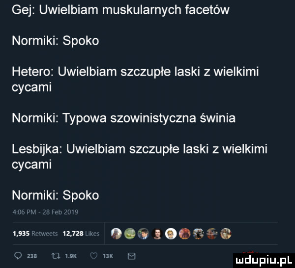 gej uwielbiam muskularnych facetów normiki spoko hetero uwielbiam szczupłe ilski z wielkimi cycami normiki typowa szowinistyczna świnia lesbijka uwielbiam szczupłe laski z wielkimi cycami normiki spoko i n l    mew. gg g olg a vm umx iax   mﬂupiupl