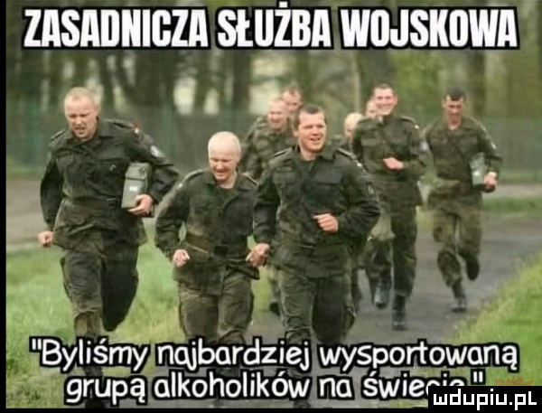 zasabhibża służba wujskijwa śż f f ią if. i   by iiś n iy nquardziej wy porto weną grupą alkoholików n   subie        l