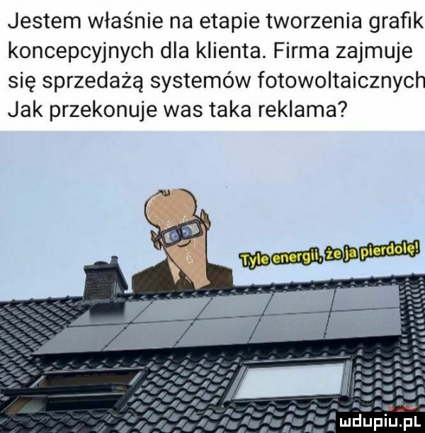 jestem właśnie na etapie tworzenia grafik koncepcyjnych dla klienta. firma zajmuje się sprzedażą systemów fotowoltaicznych jak przekonuje was taka reklama