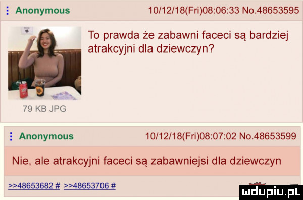 anonymous          fn          no          to prawda że zabawni faceci są bardziej atrakcyjni dla dziewczyn    kb jpg   anonymous        b fai          no          nie ale atrakcyjni faceci są zabawniejsi dla dziewczyn w w   ludupiu pl