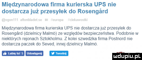 międzynarodowa firma kurierska ups nie dostarcza już przesyłek do rosengard międzynarodowa irma kuberska ups nie dostarcza juz przesylek do rosengérd dzwelnlcy malmo ze względów bezpieczeństwa podobnie w meklórych rejonach sztokhmmu z kowel szwedzka ﬁrma postnord nie dostarcza paczek do seved nie dzlelnlcy malmo eu