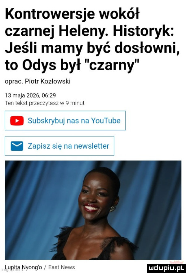 kontrowersje wokół czarnej heleny. historyk jeśli mamy być dosłowni to odys był czarny oprac. piotr kozlowski    maja            len tekst przeczytasz w   minut a sw mj i asi m ev zapisz sis rv newsletter lupina nyong o east news