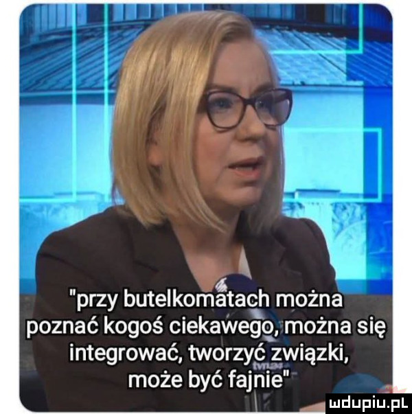 k przy butelkomatach można poznać kogoś ciekawego można się integrować tworzygląwiązki może być fajnie mdupiulpl