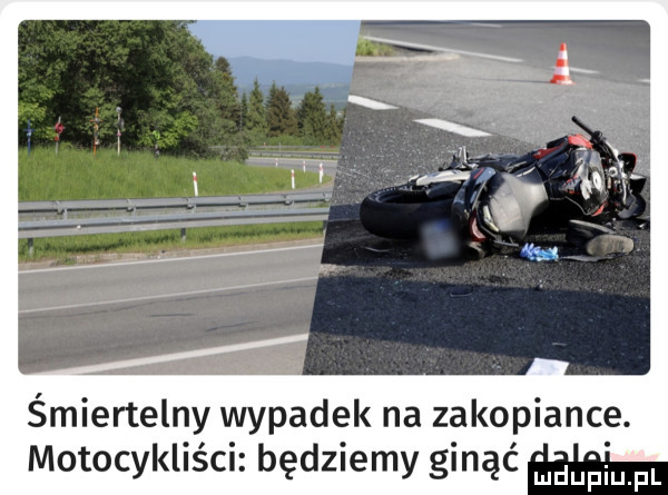 śmiertelny wypadek na zakopiance. motocykliści będziemy ginąć fi uml