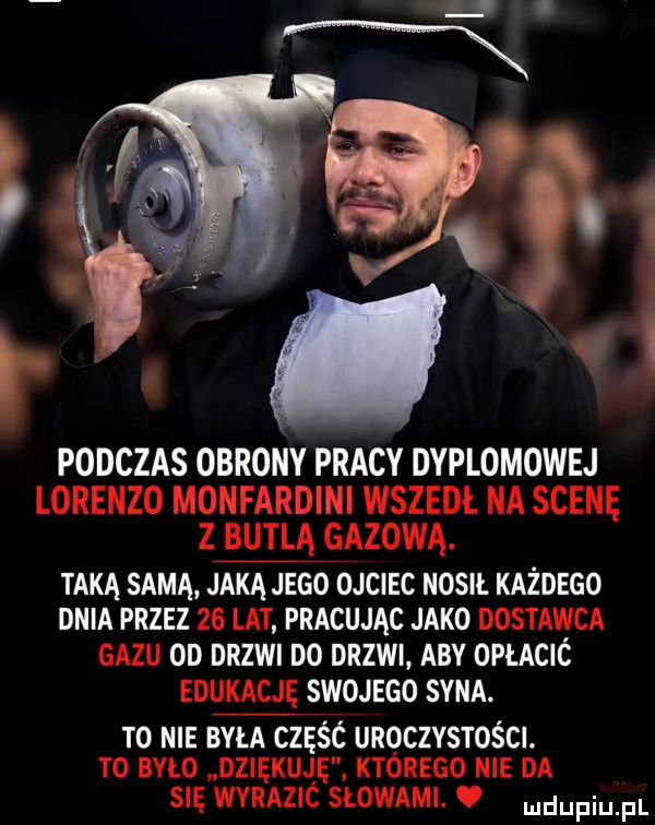 podczas obrony pracy dyplomowej taką samą jaką jego ojciec nokii. każdego dnia przez pracując jako od drzwi d  drzwi aby opłacic swojego syna. t  nie była częśc unoczvsroścl