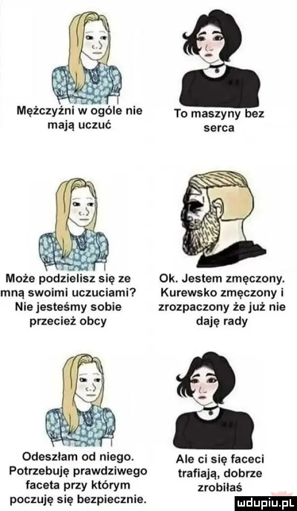 abakankami to maszyny ez mają uczuc serca może podzielisz się ze ok. jestem zmęczony. mną swoimi uczuciami kurewsko zmęczony i nie jesteśmy sobie zrozpaczony że już nie przecież obcy daje rady odeszlam od nie    ale ci się faceci potrzebuję prawdziwego trafiają dobrze faceta przy którym zrobiłaś poczuję się bezpiecznie