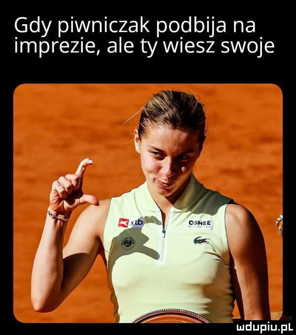 c idy piwniczek podbija na more  e ale ty wiesz swoje    . mdupillpl