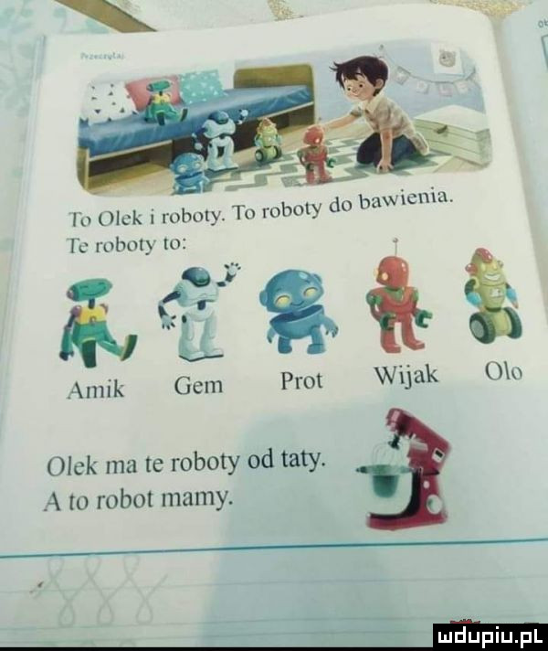 ib mamy l  ma ąmik gem prot wojak olek ma te roboty od taty. a to robot mamy