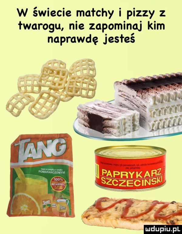 w świecie marchy i pizzy z łwarogu nie zapominaj kim naprawdę jesteś. ludu iu. l