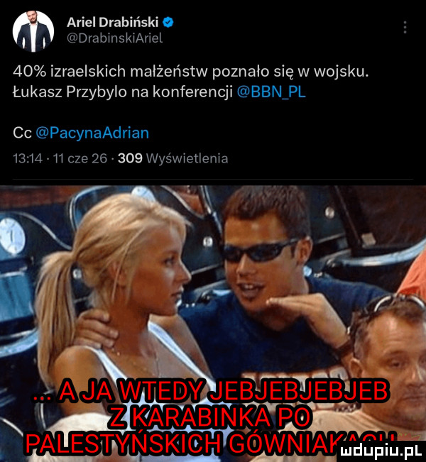 ariel drabiński. abakankami drabinskiariel    izraelskich małżeństw poznało się w wojsku łukasz przybylo na konferencji bbnipl cc pacynaadrian         cze        wyświetlenia