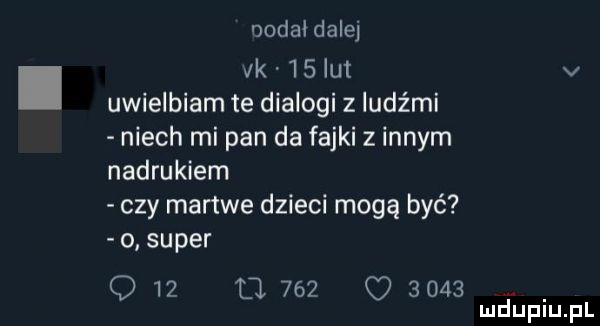 doda dale vk    lut v uwielbiam te dialogi z ludźmi niech mi pan da fajki z innym nadrukiem czy martwe dzieci mogą być o super q   tj          mduplu pl