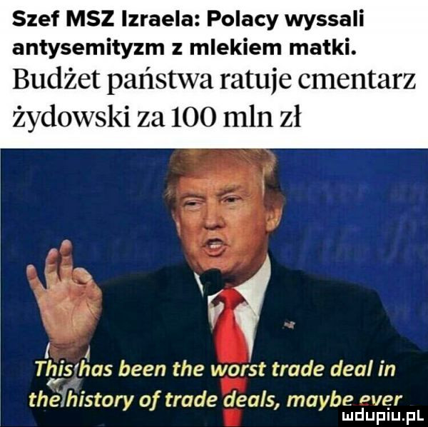 szef msz izraela polacy wyssali antysemityzm z mlekiem matki. budżet państwa ratuje cmentarz żydowski za     mln zł   i i tllys has bean ine worst trale d ell in he nistorv o trale deals maybe acer ludupiu. pl