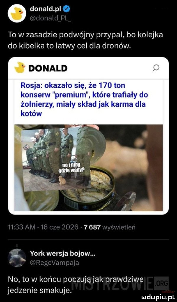 o donald p j to w zasadzie podwójny przypał bo kolejka do kibelka to łatwy cel dla dronów. ł donald      x york wersja bojow. no to w końcu poczują jak prawdziwe jedzenie smakuje. mduplu pl