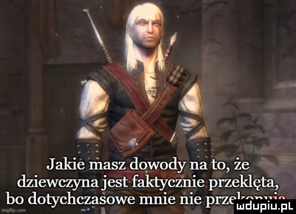 i e e jakie rńasz dowody na to że dziewczyna jest faktycznie przeklęta mmm. bo dotychqzaęowe male nie przemdupiu pl