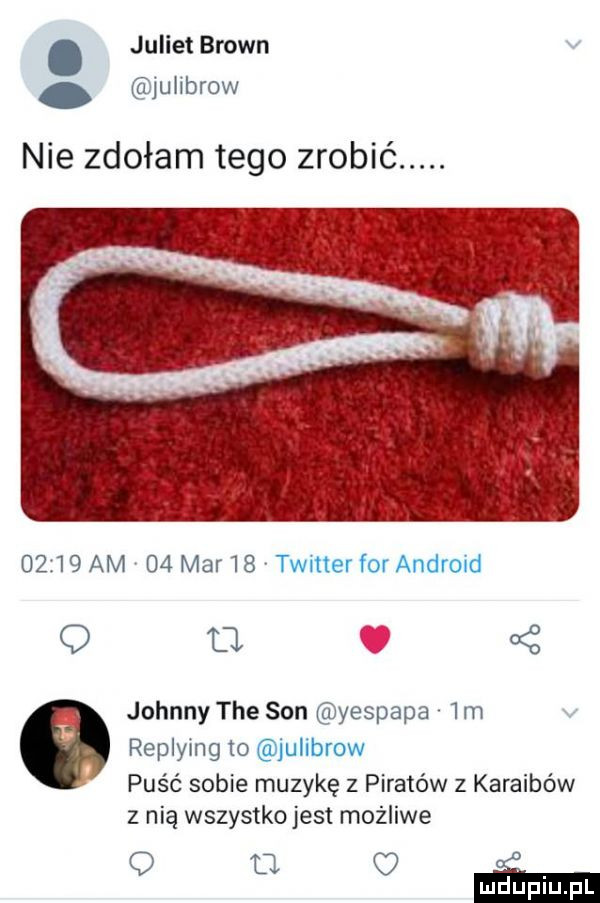 juliet brown    juwjj ow nie zdołam tego zrobić.      am    muz is q a v i johnny tee son m yespam im replvmg w  h puść sobie muzykę z piratów z karaibów z nią wszystko jest możliwe   ma