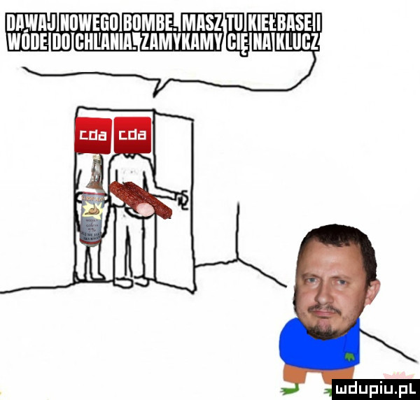 mm nowego bbmbe. masz tal kielbasei wllile ibl ghiiaiiia. zamykamv cię ica klllgz elie eee