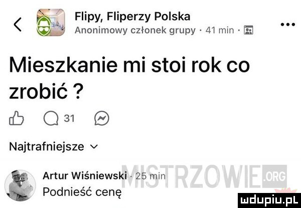 r flipy fliperzy polska anonimowy członek grupy ai mm b mieszkanie mi stoi rok co zrobić db o    najtrafniejsze v artur wiśniewski    mm podnlesc cenę